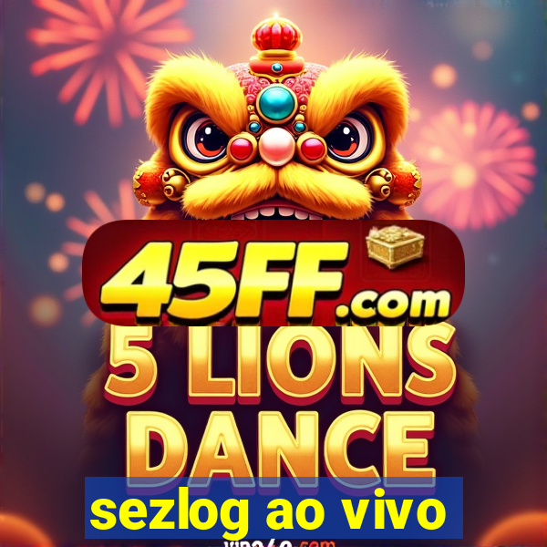 sezlog ao vivo